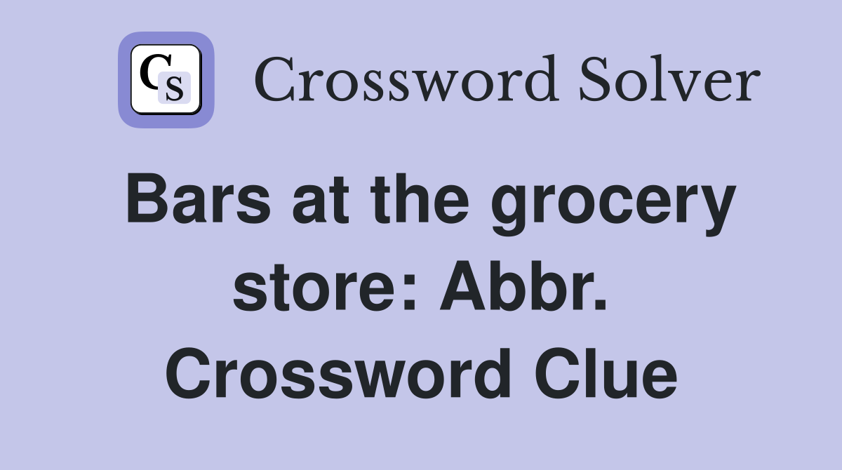 Bars at the grocery store: Abbr. Crossword Clue