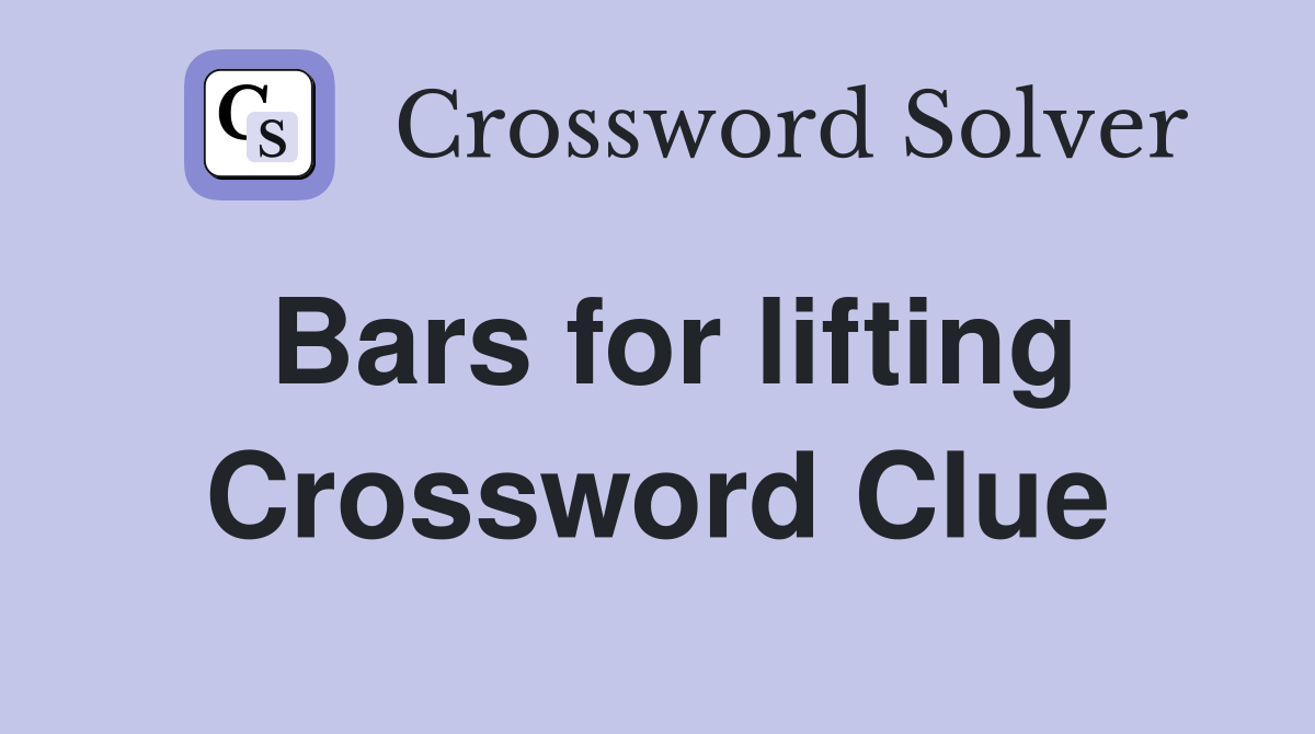 Bars for lifting Crossword Clue