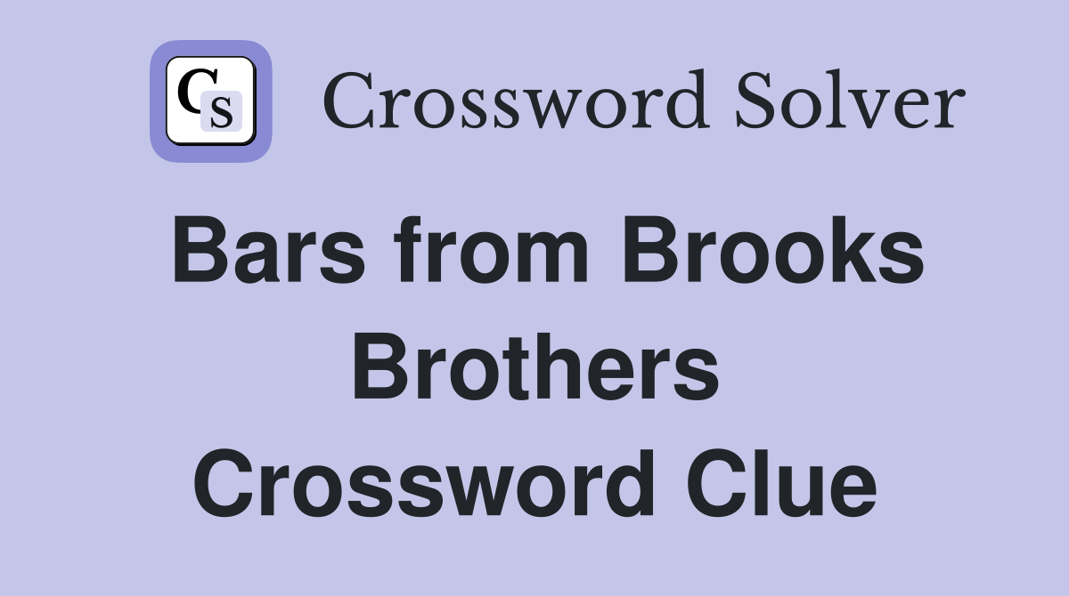Bars from Brooks Brothers Crossword Clue
