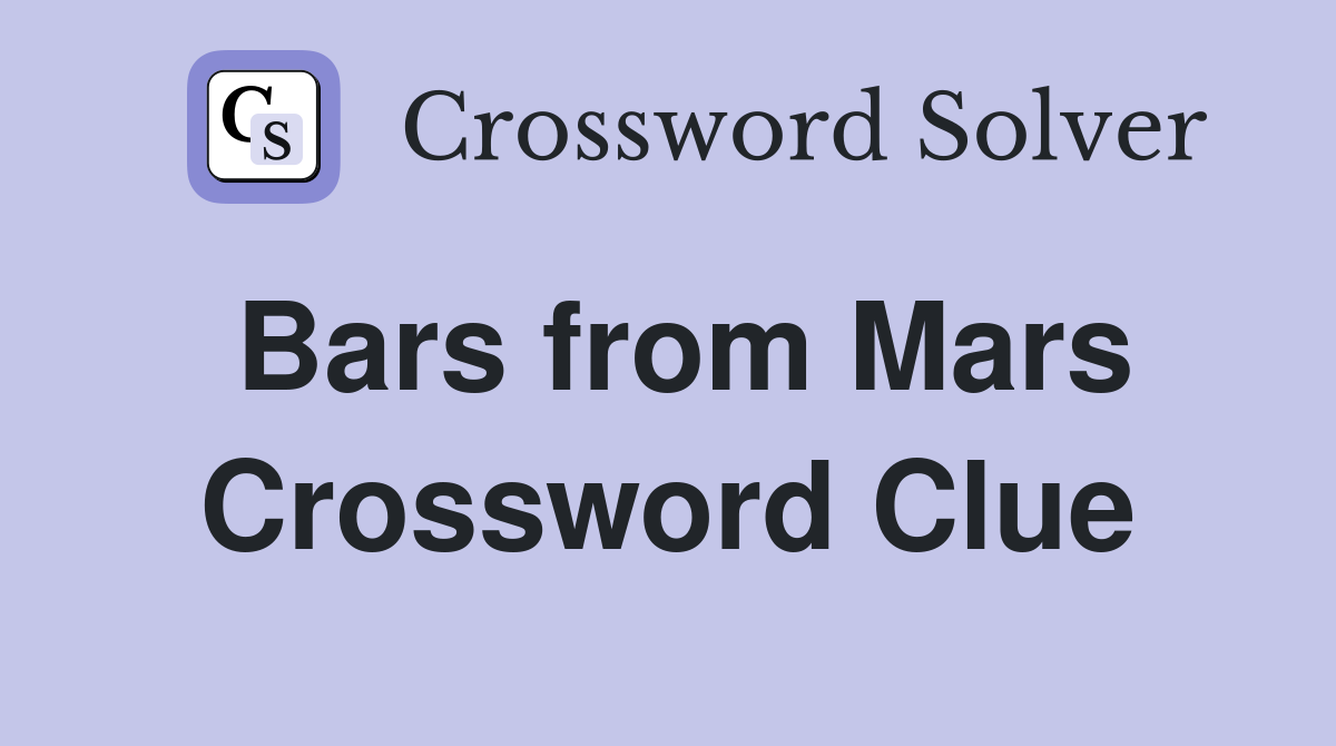 Bars from Mars Crossword Clue