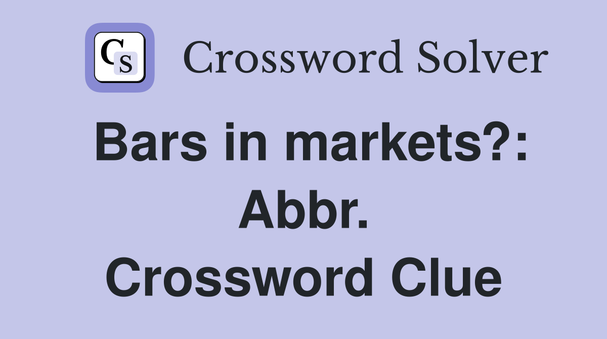 Bars in markets?: Abbr. Crossword Clue