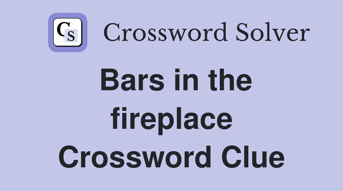 Bars in the fireplace Crossword Clue
