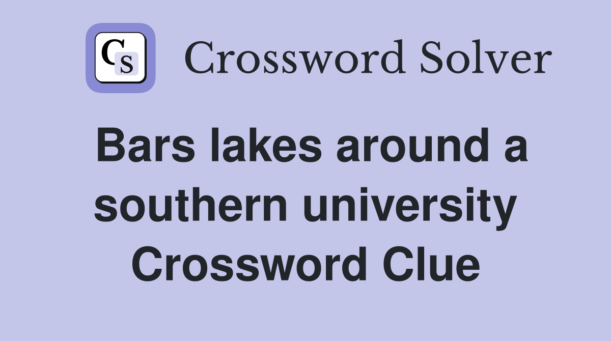 Bars lakes around a southern university Crossword Clue