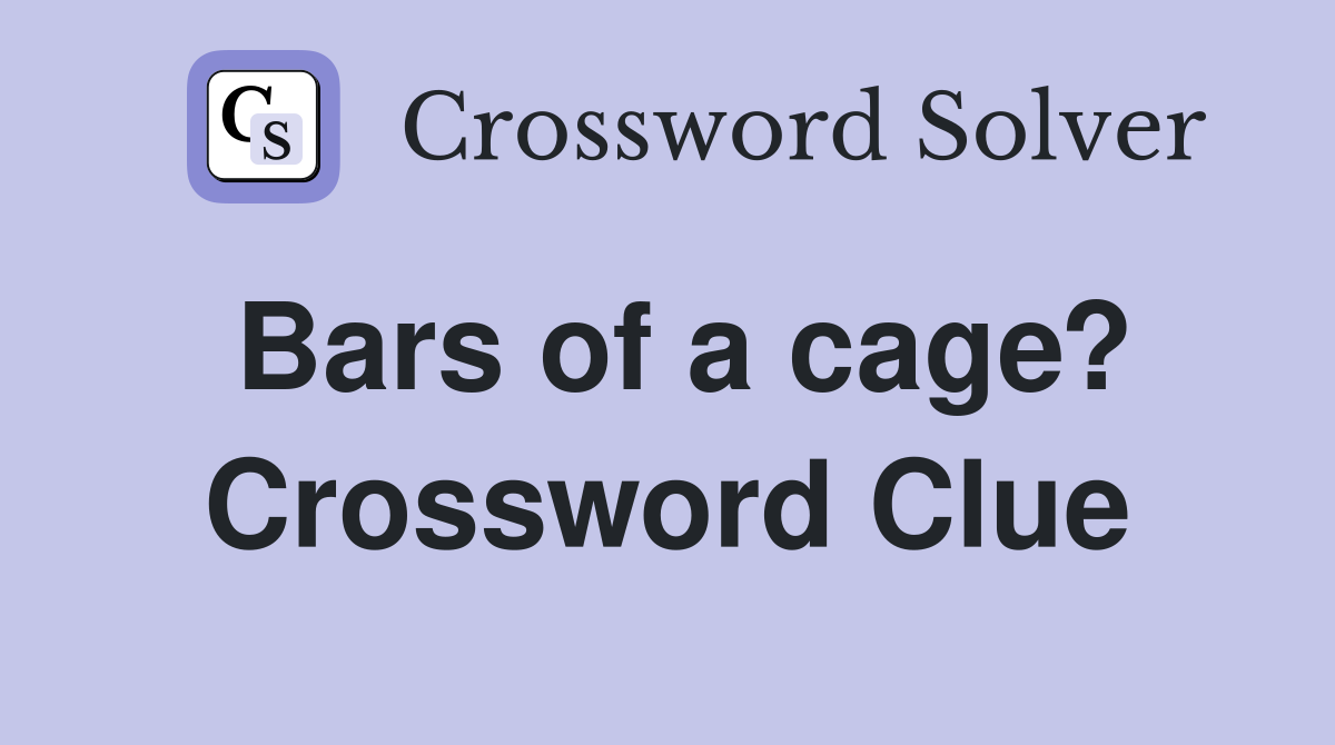 Bars of a cage? Crossword Clue
