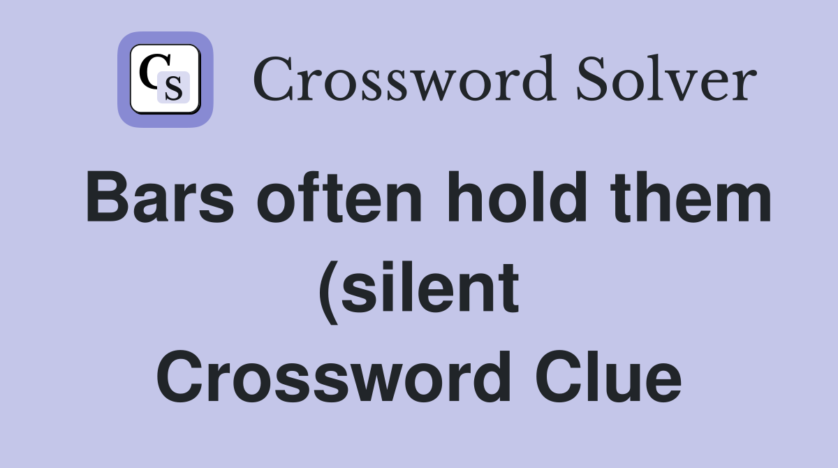 Bars often hold them (silent) (3 wds ) Crossword Clue Answers Bars often hold them (silent) (3 wds ) Crossword Clue Answers