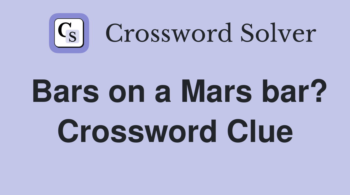 Bars on a Mars bar? Crossword Clue