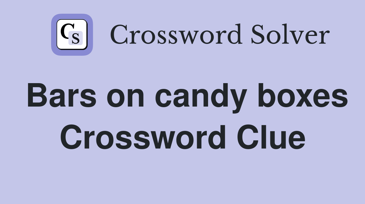 Bars on candy boxes Crossword Clue