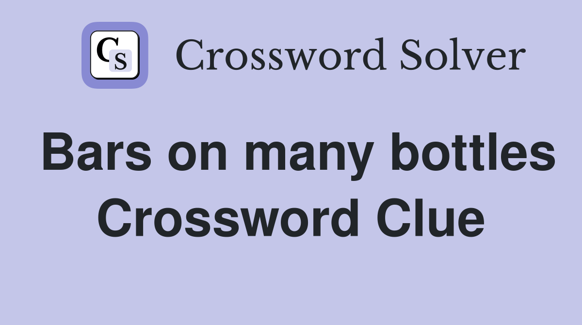 Bars on many bottles Crossword Clue
