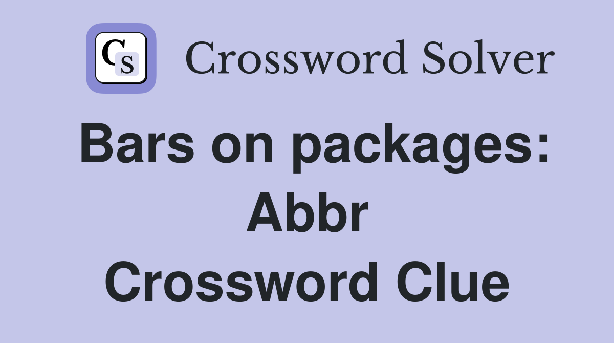 Bars on packages: Abbr Crossword Clue