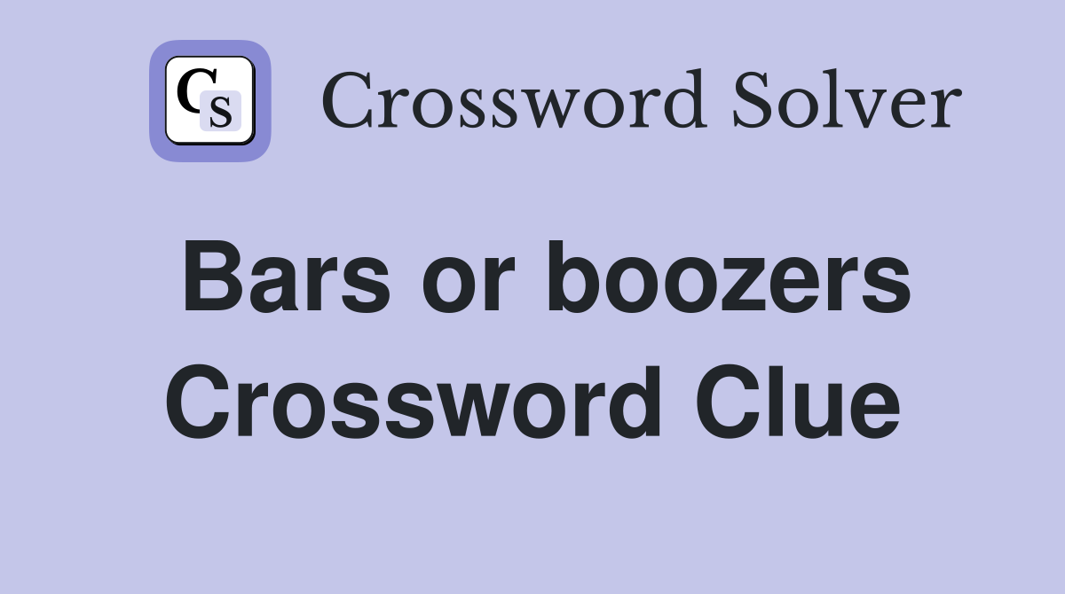 Bars or boozers Crossword Clue