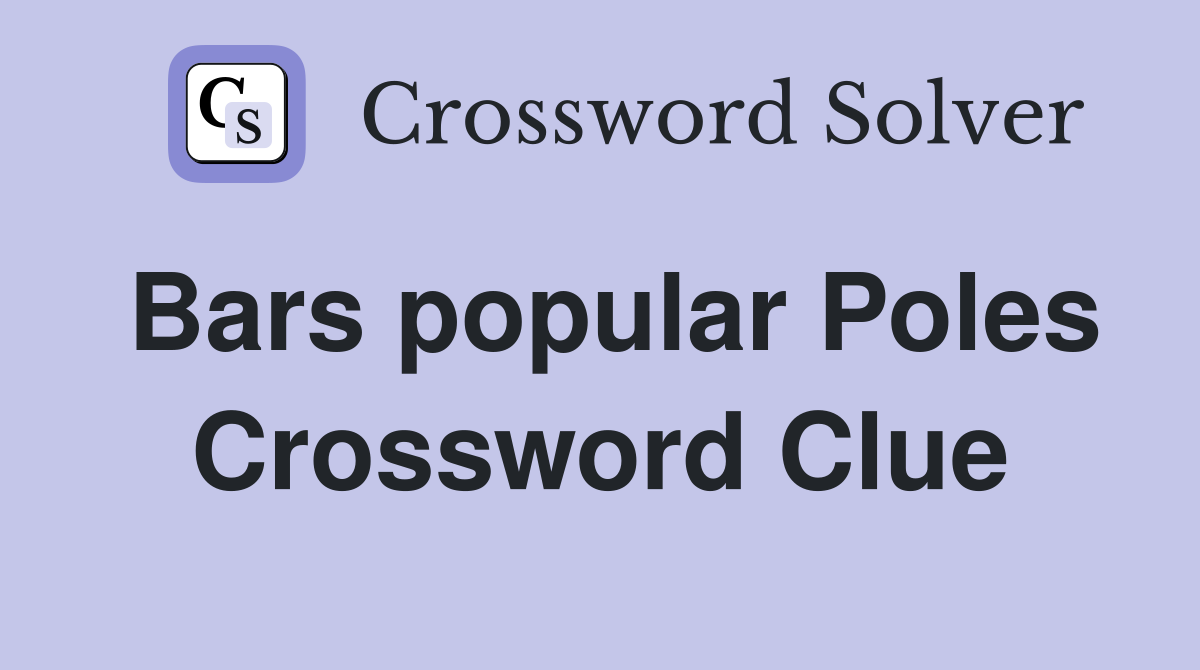 Bars popular Poles Crossword Clue