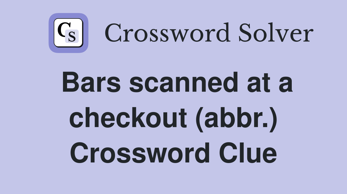 Bars scanned at a checkout (abbr.) Crossword Clue