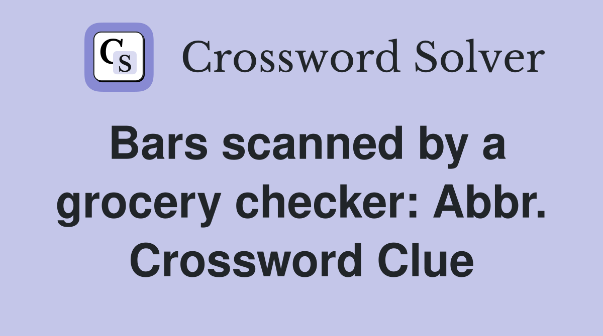 Bars scanned by a grocery checker: Abbr. Crossword Clue