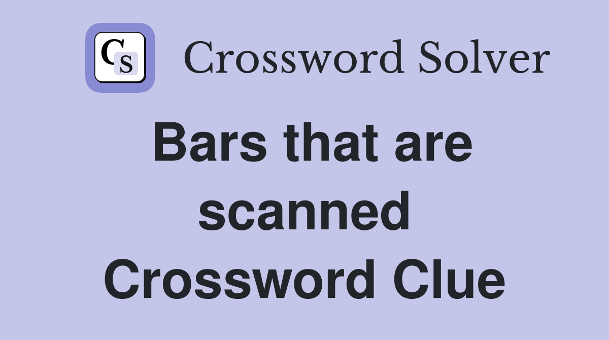 Bars that are scanned Crossword Clue