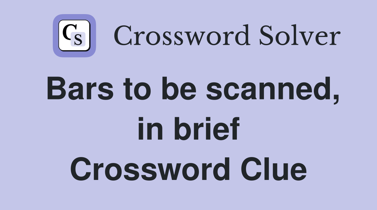 Bars to be scanned, in brief Crossword Clue