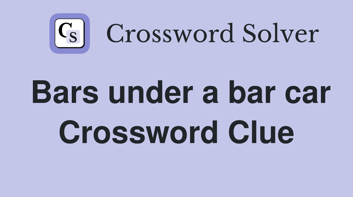 Bars under a bar car Crossword Clue