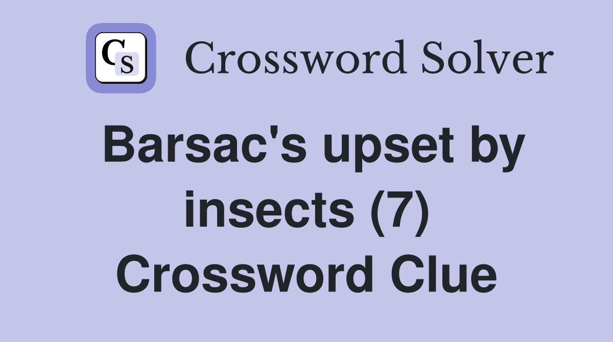 Barsac's upset by insects (7) Crossword Clue
