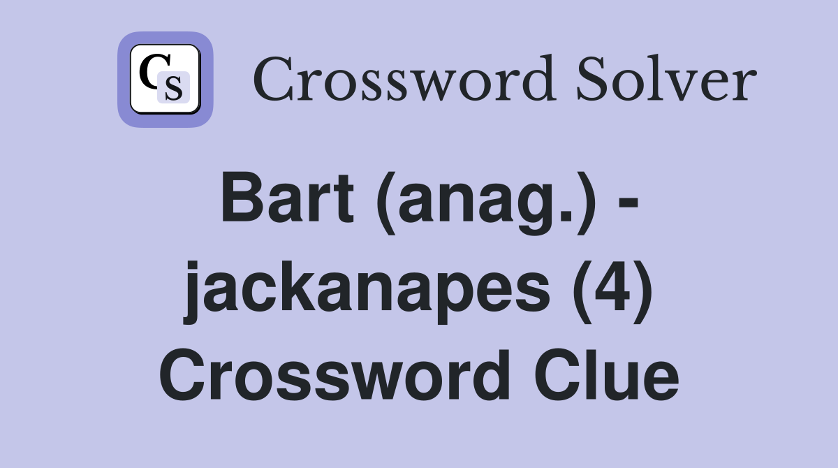 Bart (anag.) - jackanapes (4) Crossword Clue