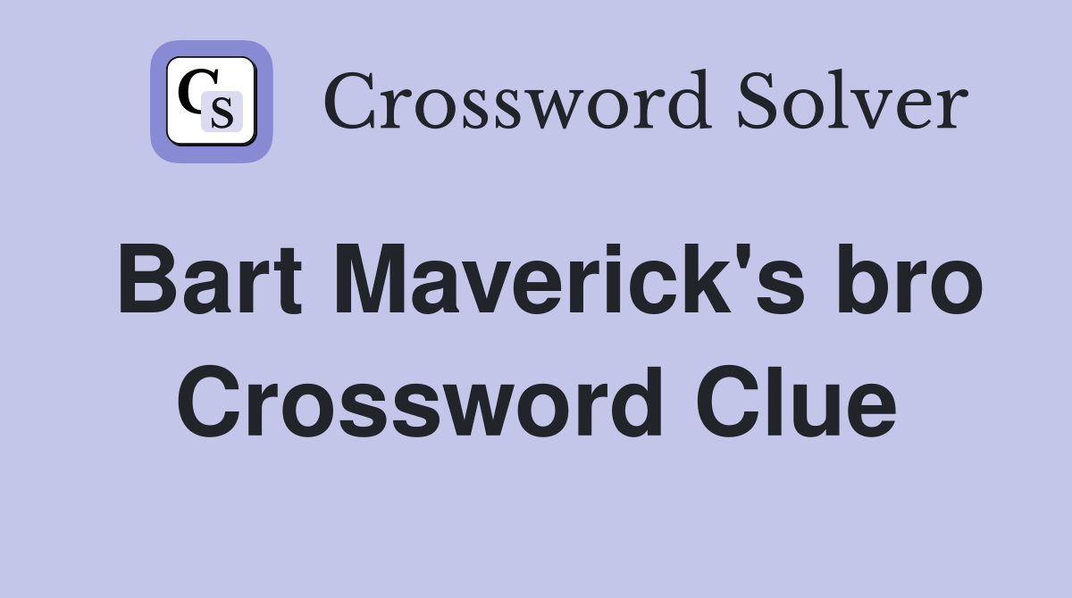 Bart Maverick's bro Crossword Clue