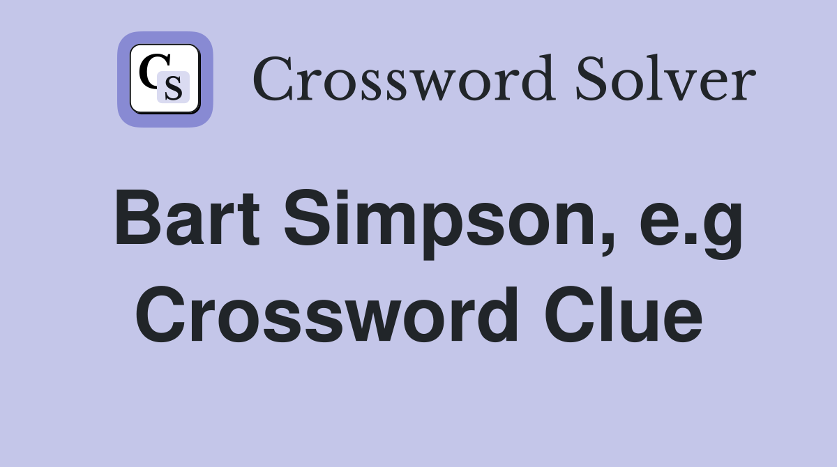Bart Simpson, e.g Crossword Clue