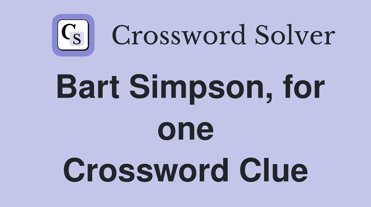 Bart Simpson, for one Crossword Clue