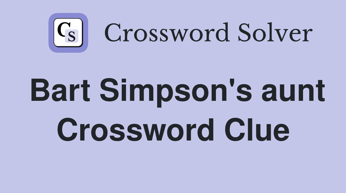 Bart Simpson's aunt Crossword Clue
