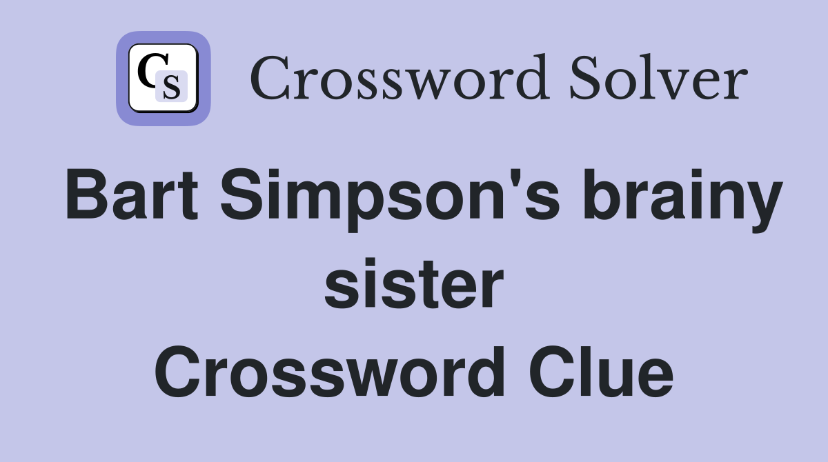 Bart Simpson's brainy sister Crossword Clue