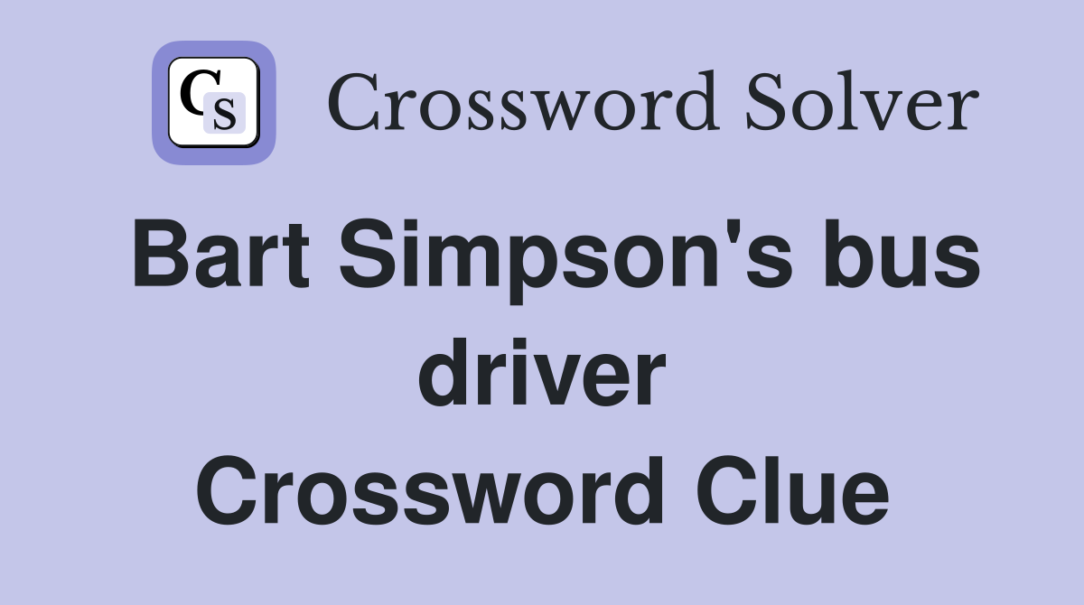 Bart Simpson's bus driver Crossword Clue