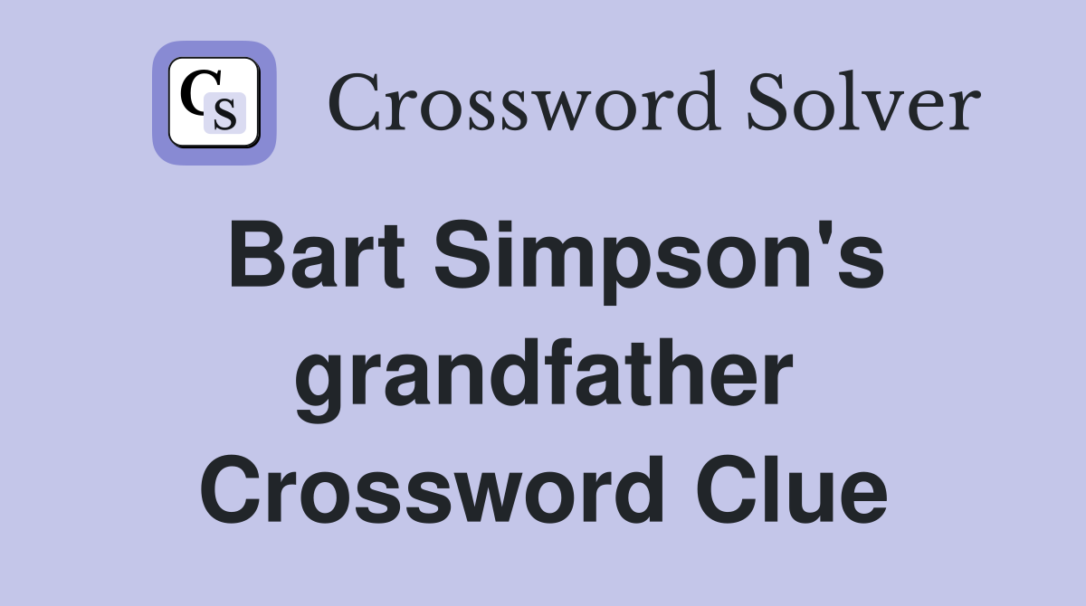 Bart Simpson's grandfather Crossword Clue