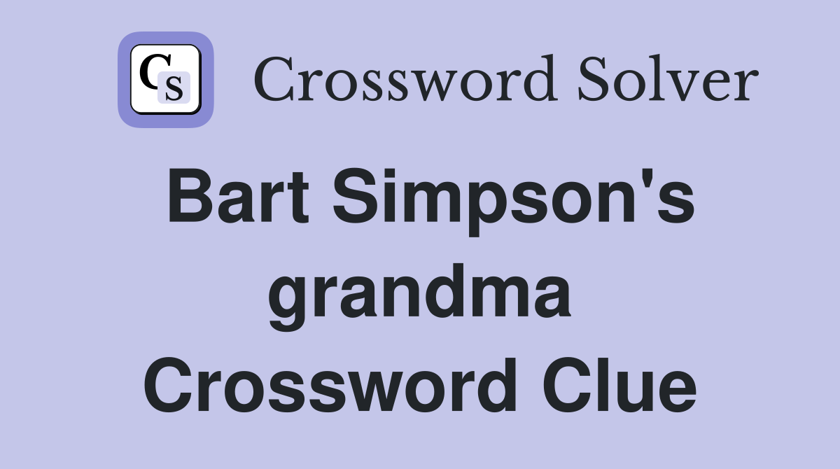 Bart Simpson's grandma Crossword Clue