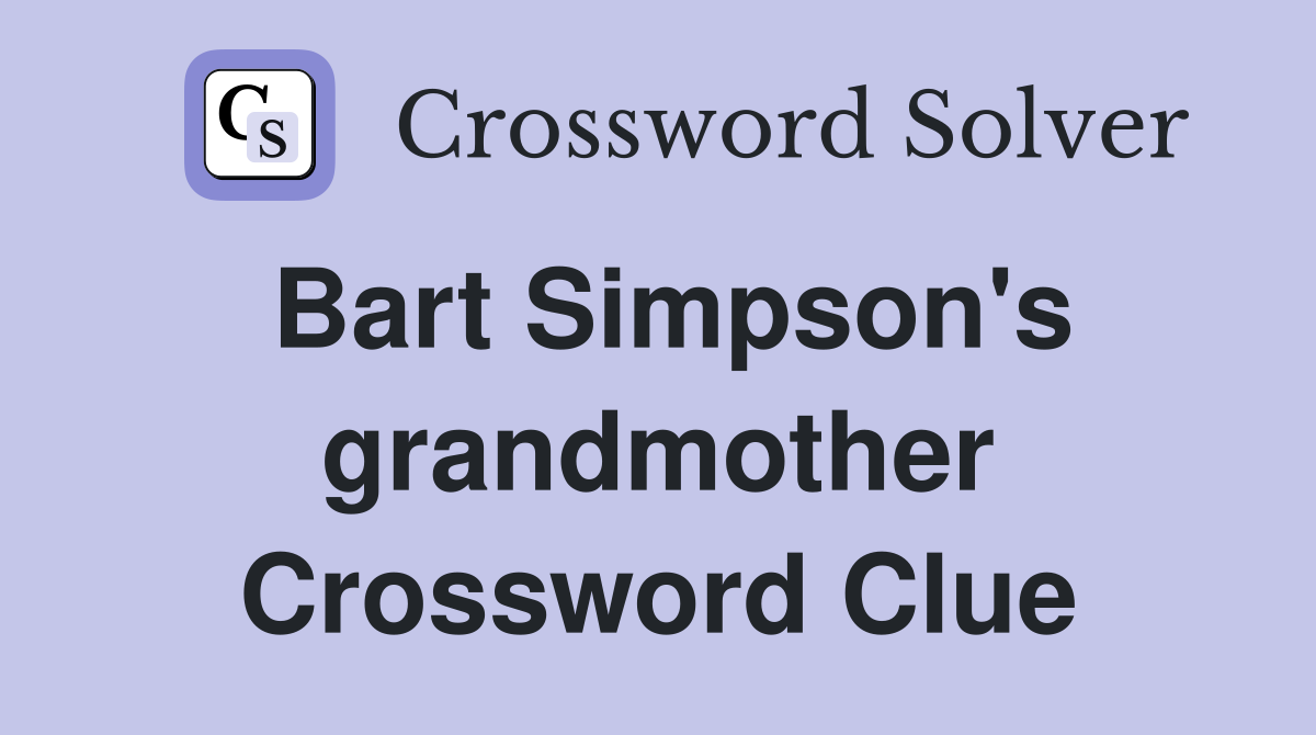 Bart Simpson's grandmother Crossword Clue