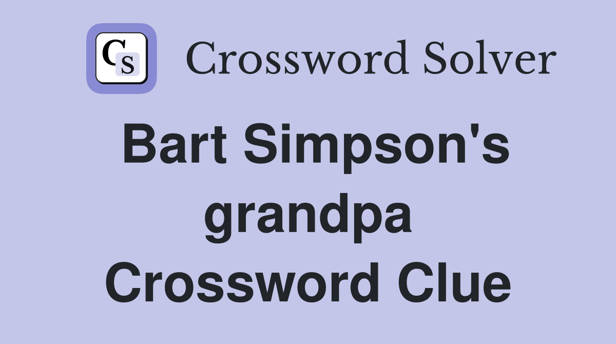 Bart Simpson's grandpa Crossword Clue
