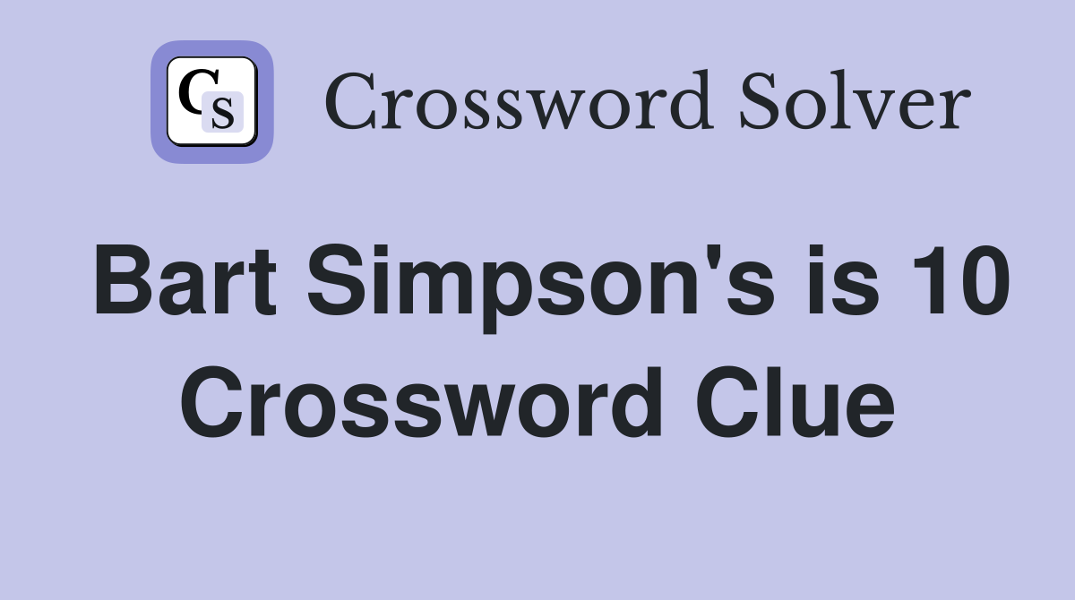 Bart Simpson's is 10 Crossword Clue