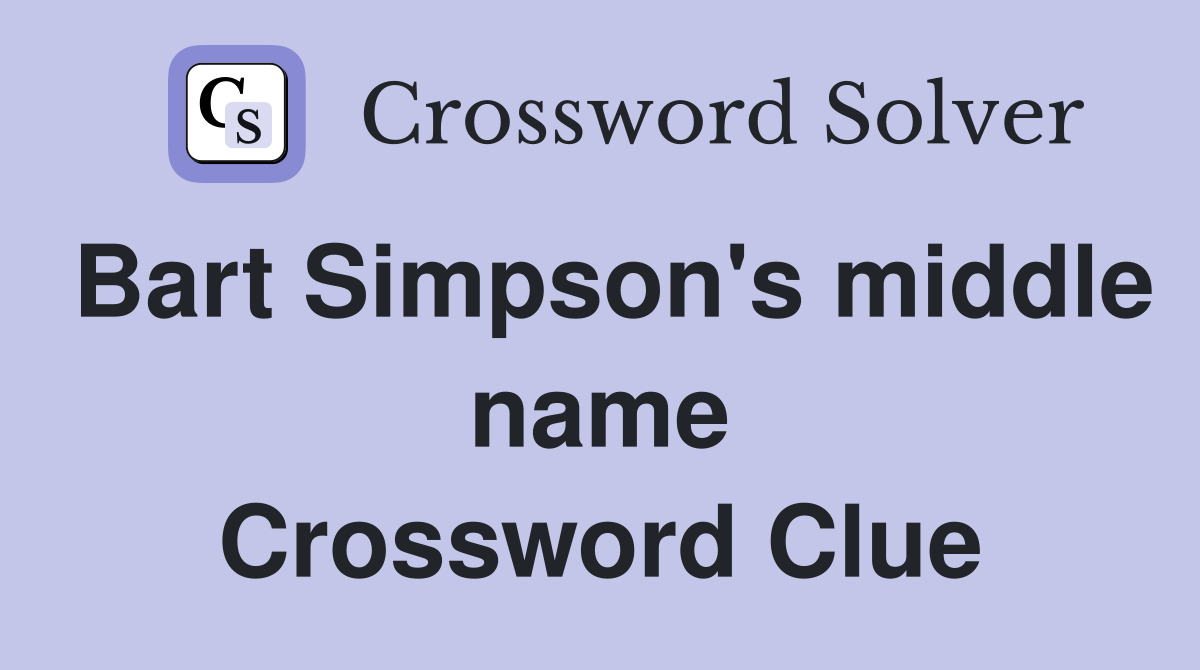 Bart Simpson's middle name Crossword Clue
