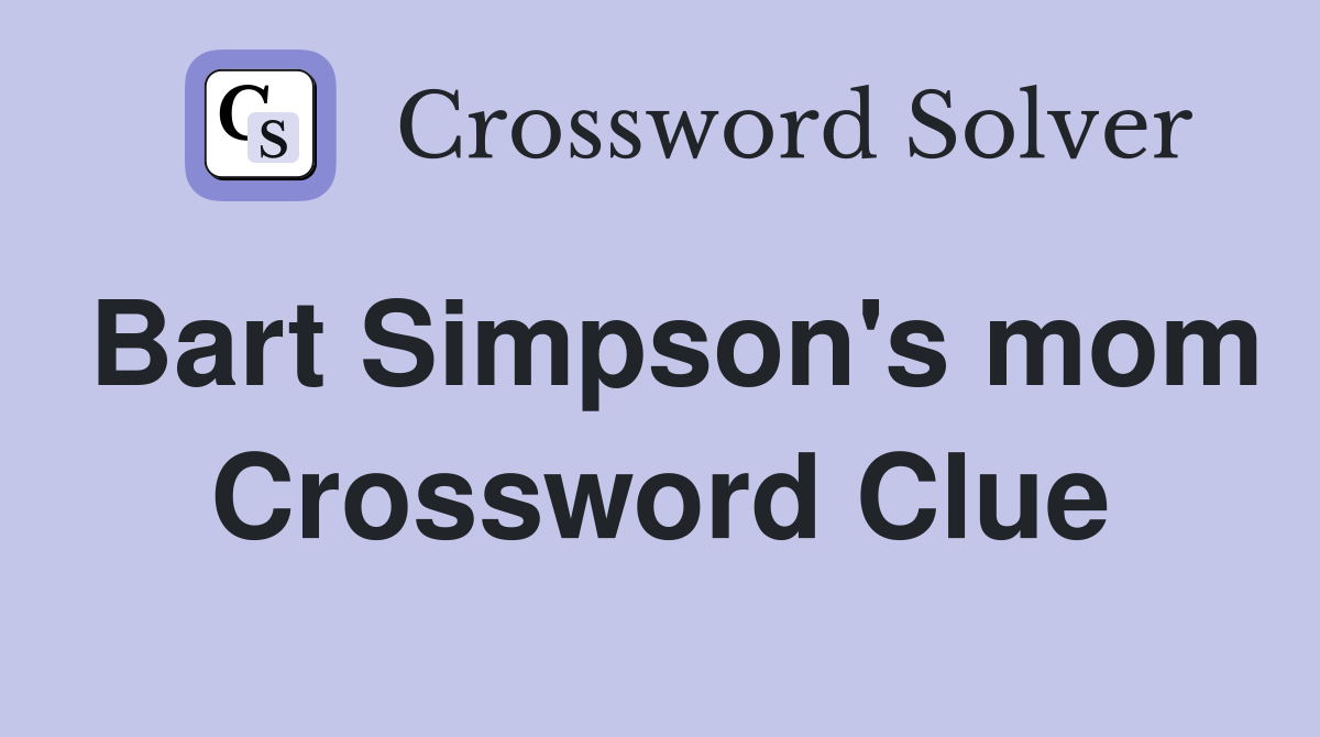 Bart Simpson's mom Crossword Clue