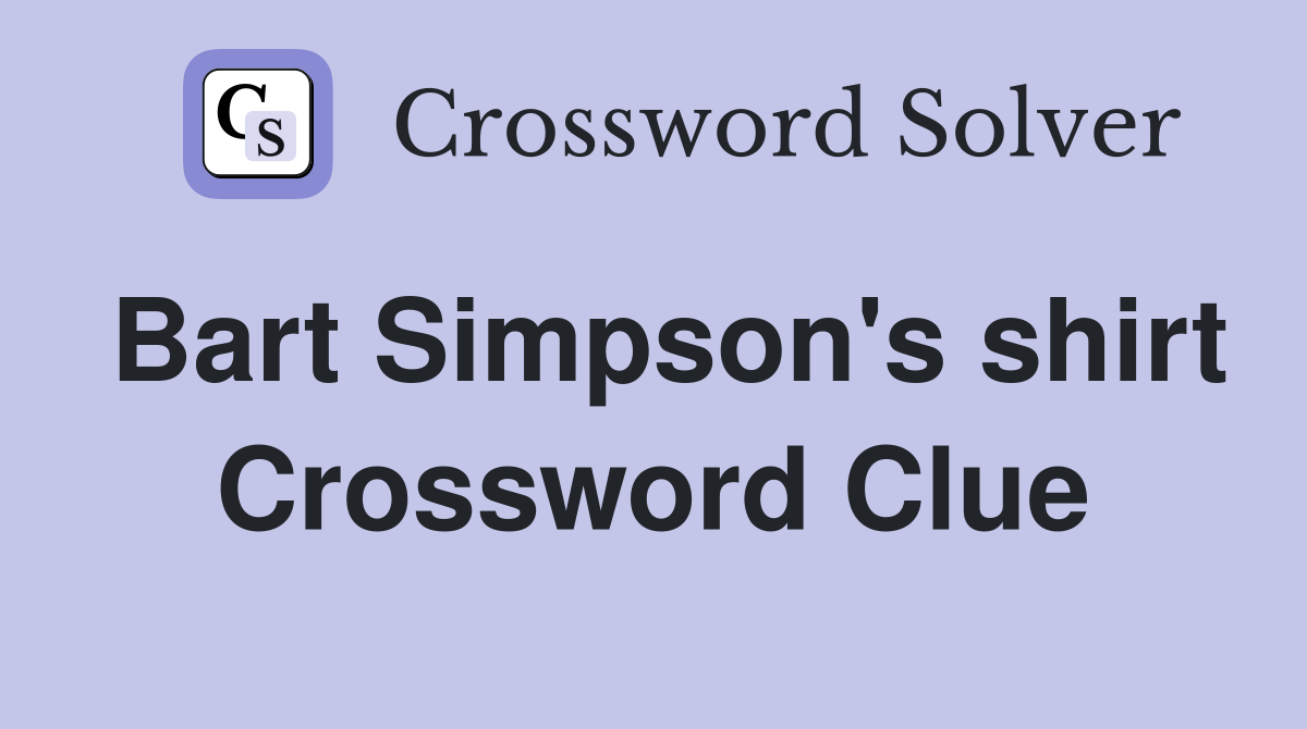 Bart Simpson's shirt Crossword Clue
