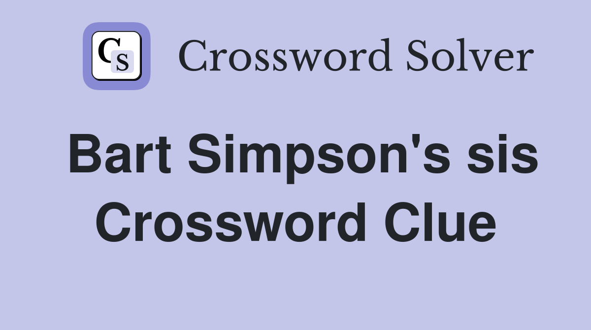 Bart Simpson's sis Crossword Clue