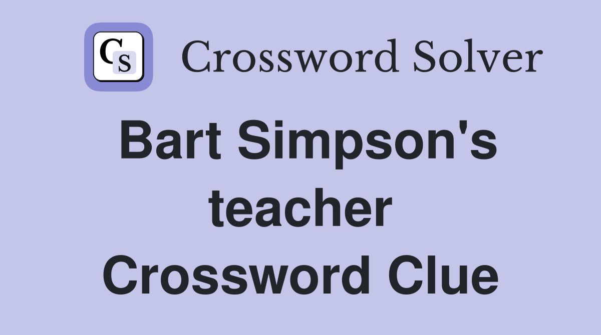 Bart Simpson's teacher Crossword Clue