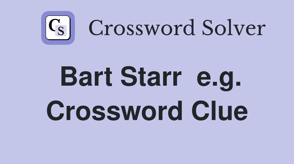 Bart Starr  e.g. Crossword Clue