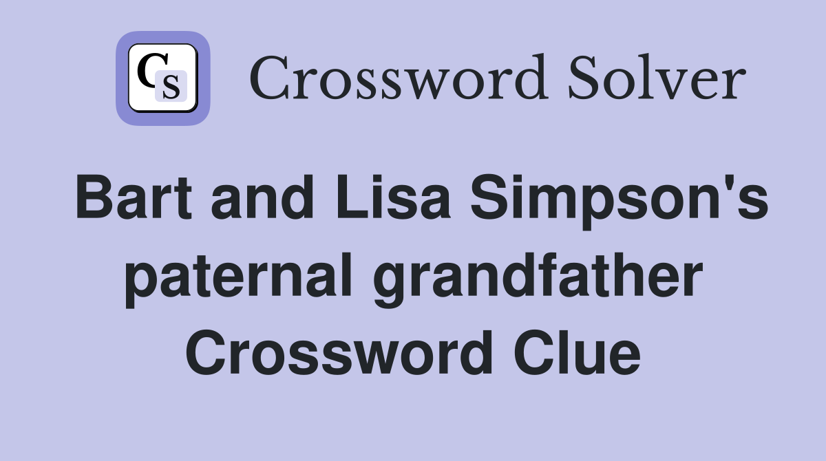 Bart and Lisa Simpson's paternal grandfather Crossword Clue