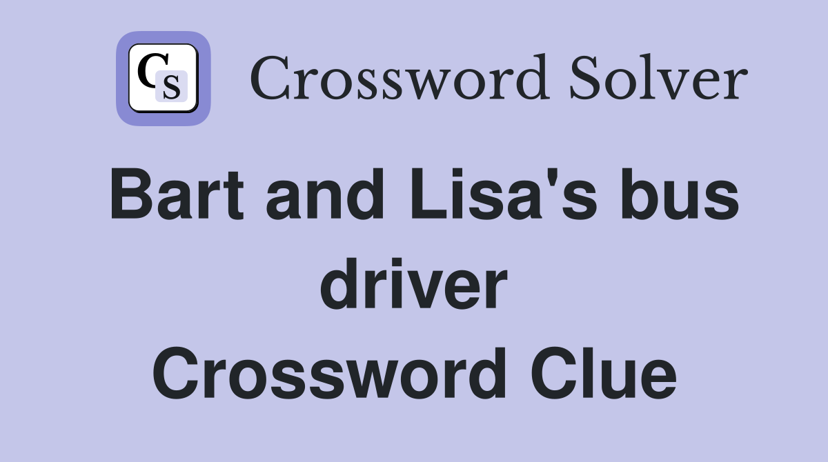 Bart and Lisa's bus driver Crossword Clue