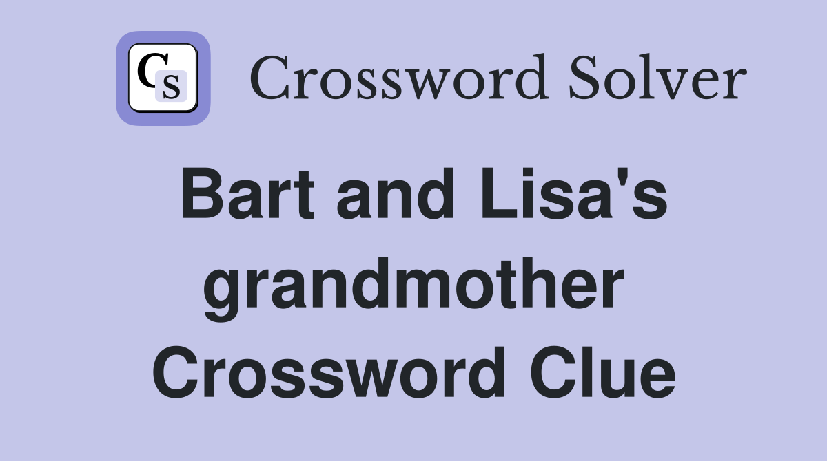Bart and Lisa's grandmother Crossword Clue