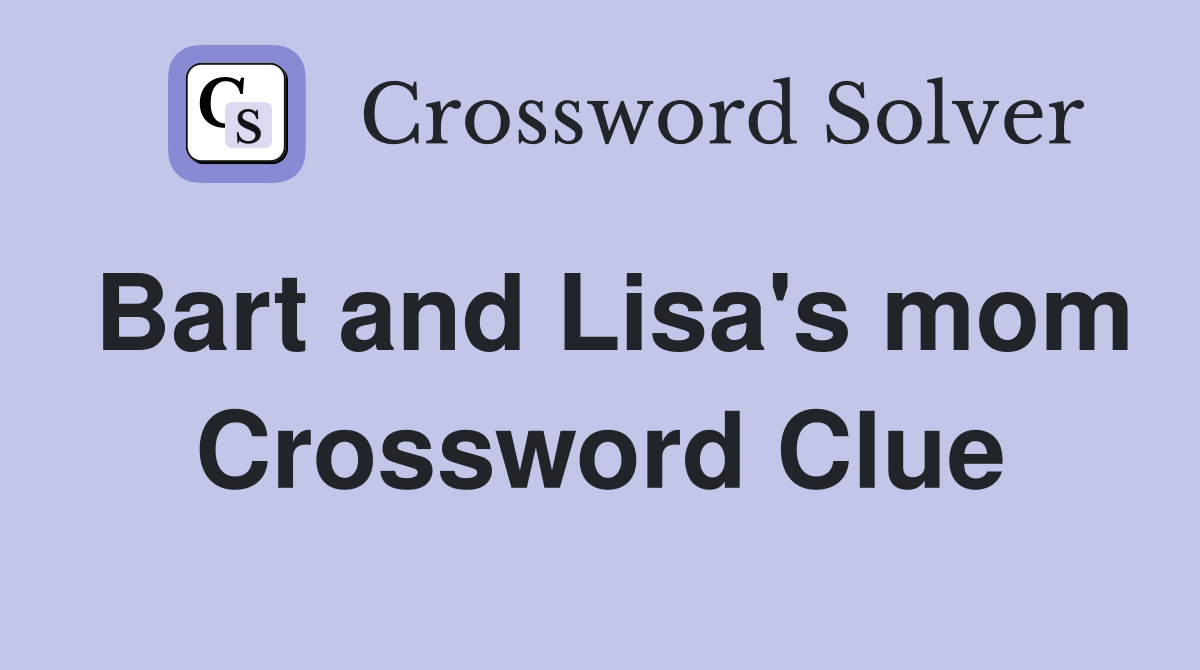 Bart and Lisa's mom Crossword Clue