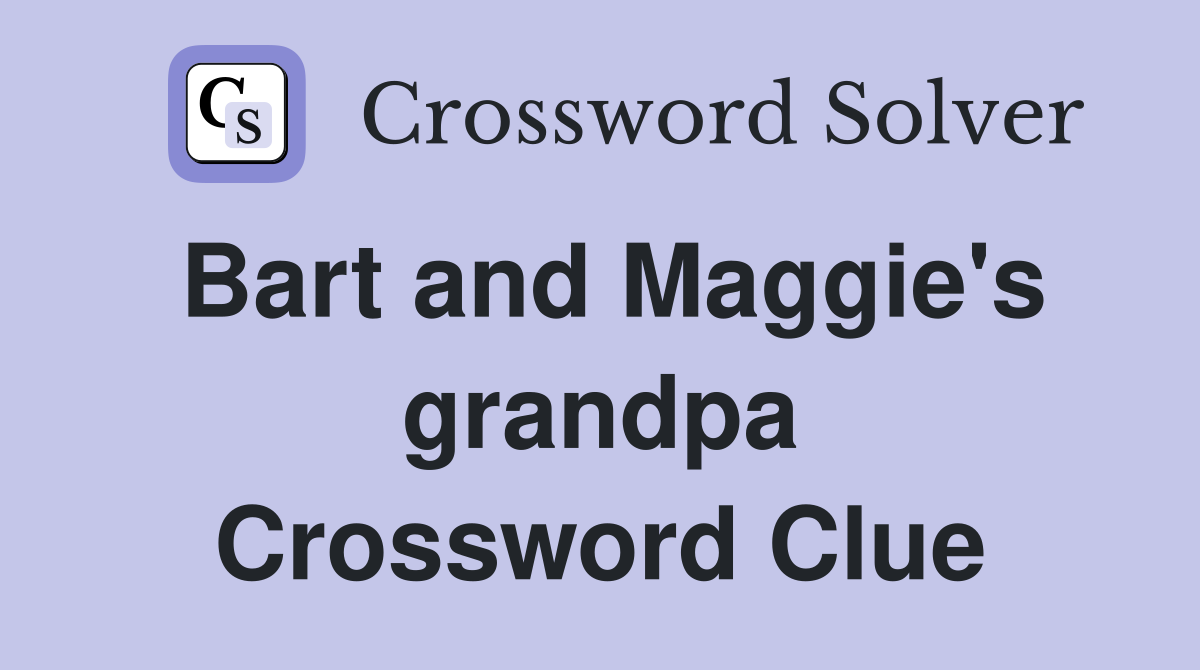 Bart and Maggie's grandpa Crossword Clue