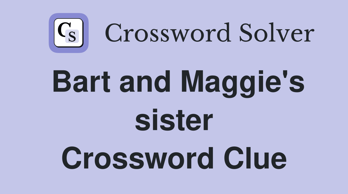 Bart and Maggie's sister Crossword Clue