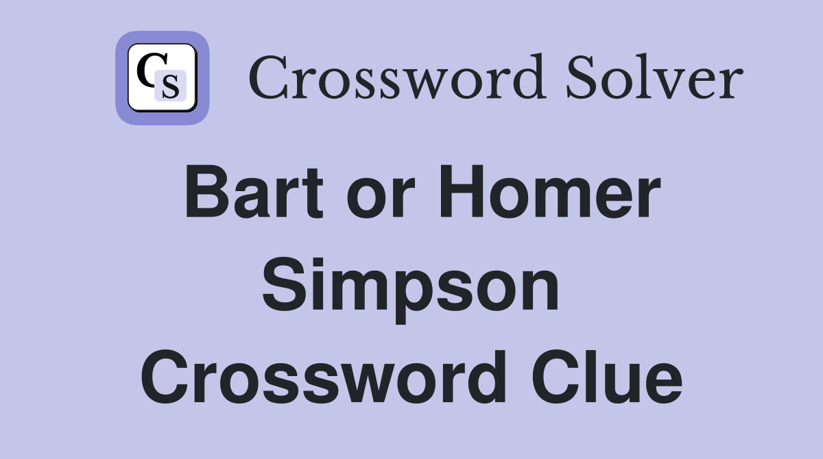 Bart or Homer Simpson Crossword Clue
