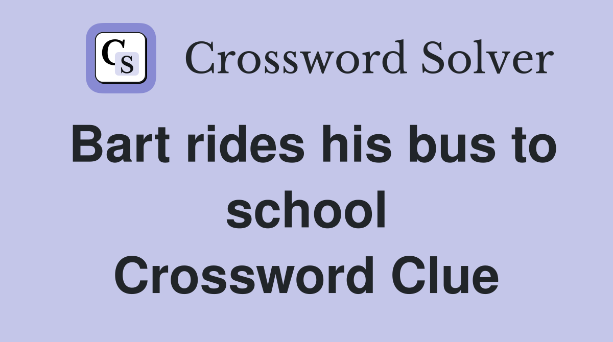 Bart rides his bus to school Crossword Clue