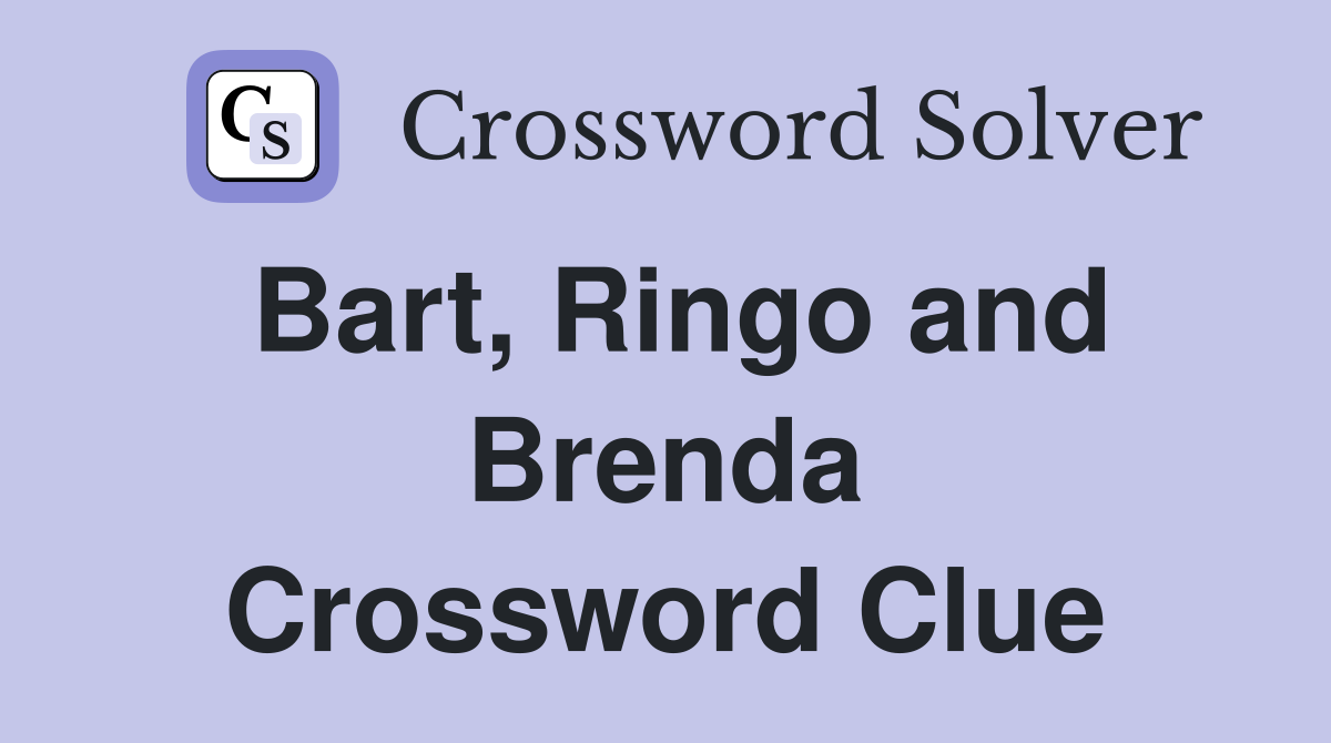 Bart, Ringo and Brenda Crossword Clue
