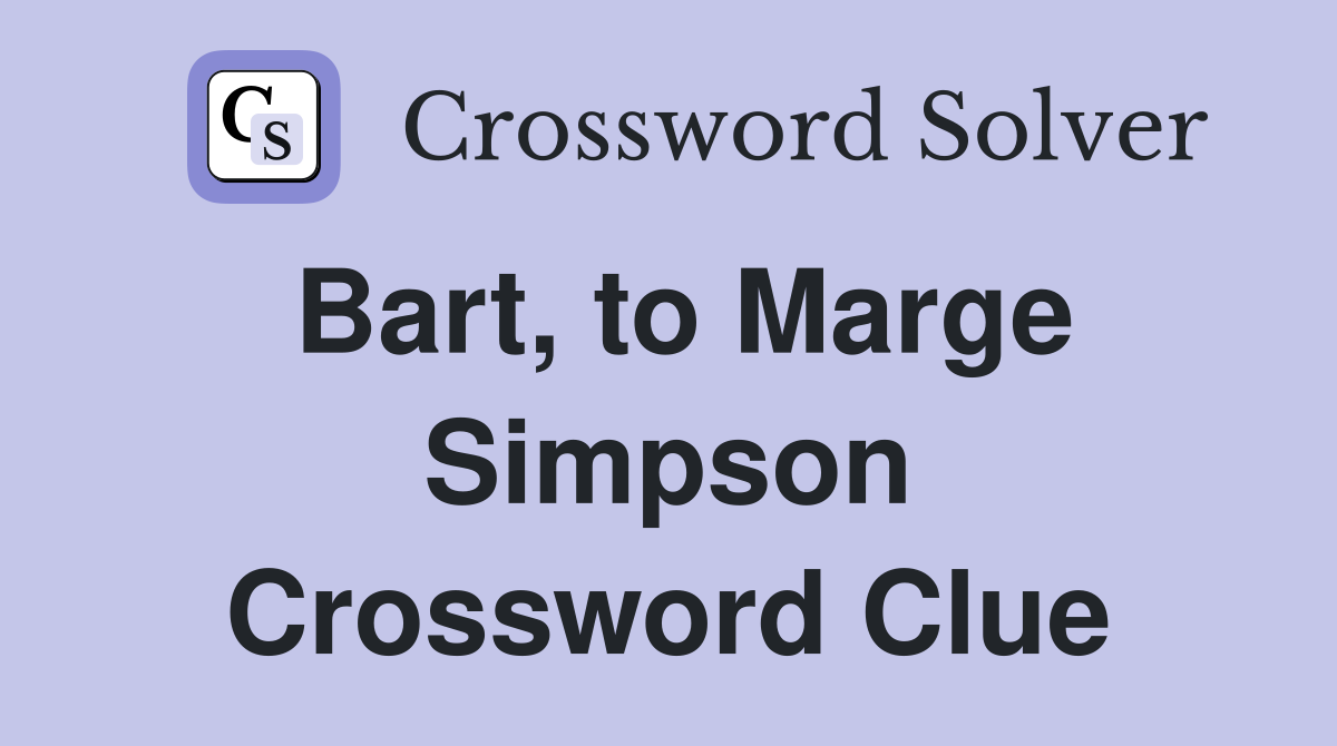 Bart, to Marge Simpson Crossword Clue