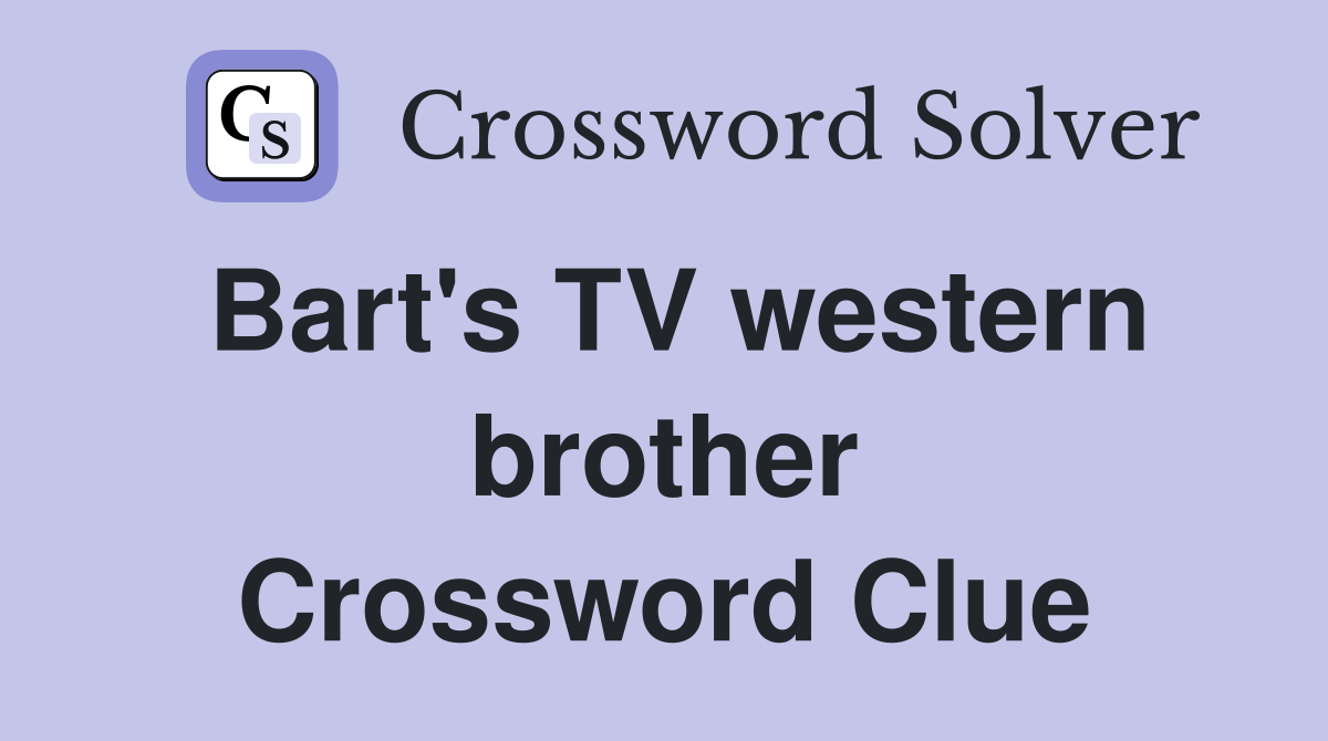 Bart's TV western brother Crossword Clue